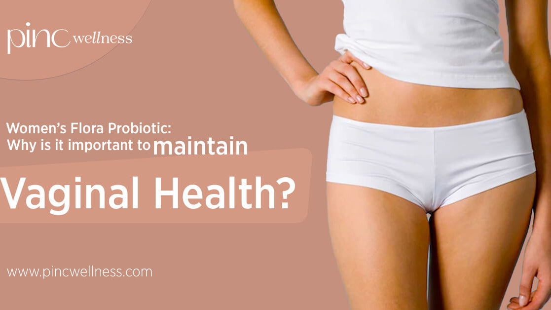 Women’s Flora Probiotic: Why Is It Important to Maintain Vaginal Health?