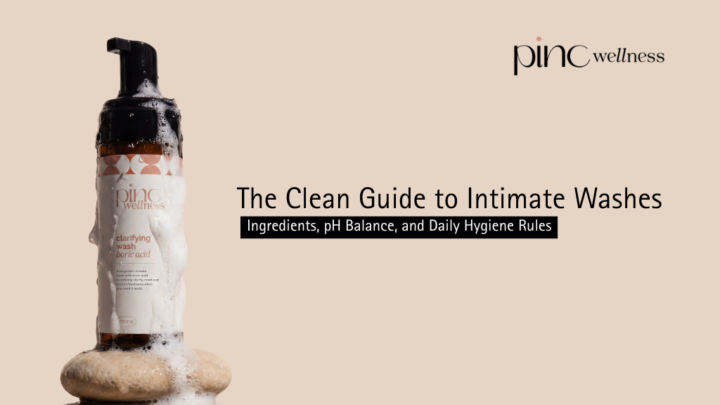 The Clean Guide to Intimate Washes: Ingredients, pH Balance, and Daily Hygiene Rules